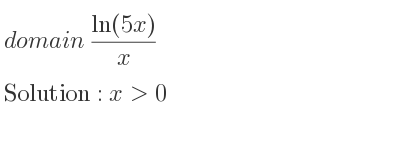 The domain of (ln(5x))/x is x>0